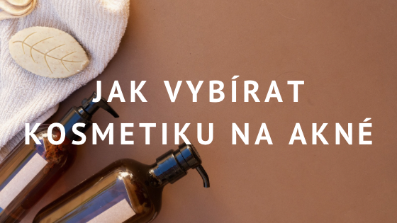 Jak vybírat kosmetiku na akné